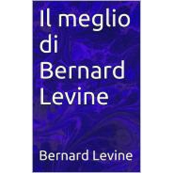 Il meglio di Bernard Levine, Bernard Levine