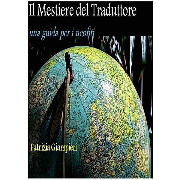 Il Mestiere del Traduttore - una guida per i neofiti, Patrizia Giampieri