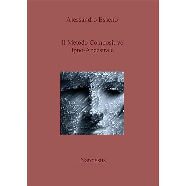 Il Metodo Compositivo Ipno-Ancestrale, Alessandro Esseno