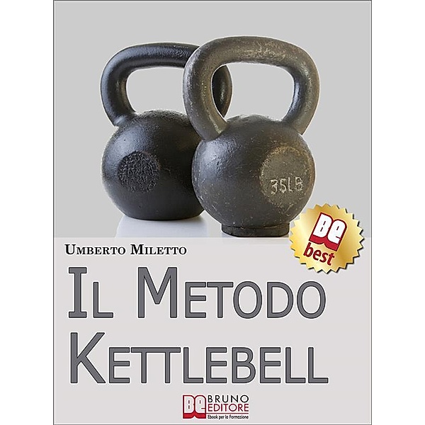 Il Metodo Kettlebell. Come Dimagrire in Modo Rivoluzionario. (Ebook Italiano - Anteprima Gratis), Umberto Miletto
