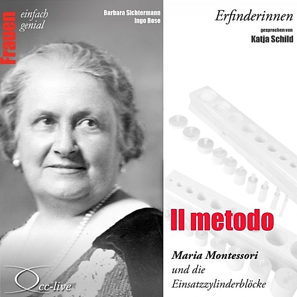 Il metodo - Maria Montessori und die Einsatzzylinderblöcke, Barbara Sichtermann, Ingo Rose