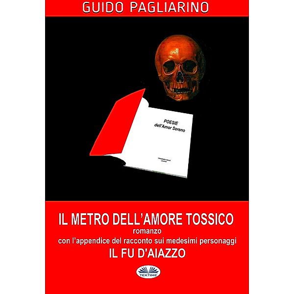 Il Metro Dell'amore Tossico - Romanzo, Guido Pagliarino