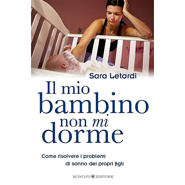 Il Mio Bambino Non Mi Dorme / Educazione pre e perinatale Bd.19, Sara Letardi