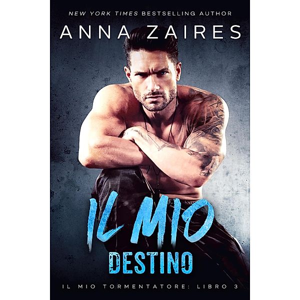 Il mio destino (Il mio tormentatore, #3) / Il mio tormentatore, Anna Zaires, Dima Zales