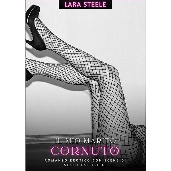 Il mio Marito Cornuto, Lara Steele