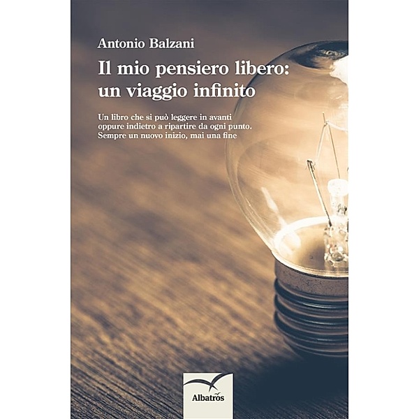 Il mio pensiero libero: un viaggio infinito, Antonio Balzani