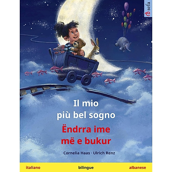 Il mio più bel sogno - Ëndrra ime më e bukur (italiano - albanese) / Sefa libri illustrati in due lingue, Cornelia Haas