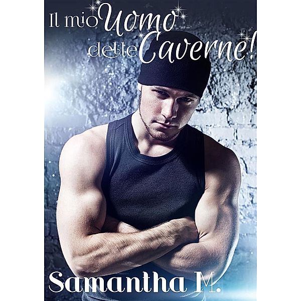 Il Mio Uomo delle Caverne!, Samantha M.