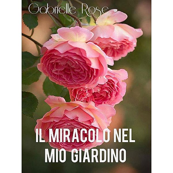 Il Miracolo  nel mio giardino, Gabrielle Rose