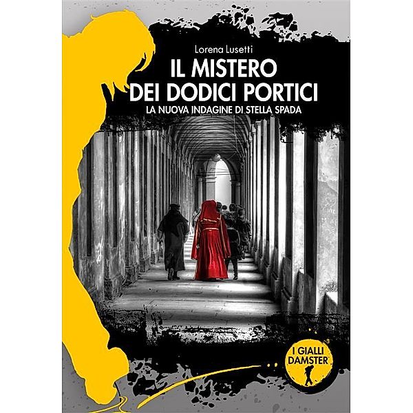 Il mistero dei dodici portici / I Gialli Damster, Lorena Lusetti