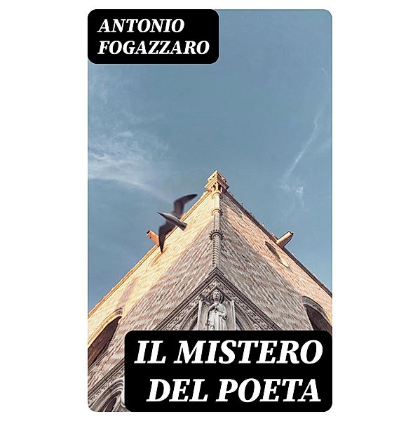 Il mistero del poeta, Antonio Fogazzaro