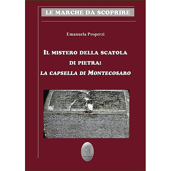 Il mistero della scatola di pietra: la capsella di Montecosaro, Emanuela Properzi