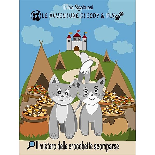 Il mistero delle crocchette scomparse / Le avventure di Eddy e Fly, Elisa Sgabussi