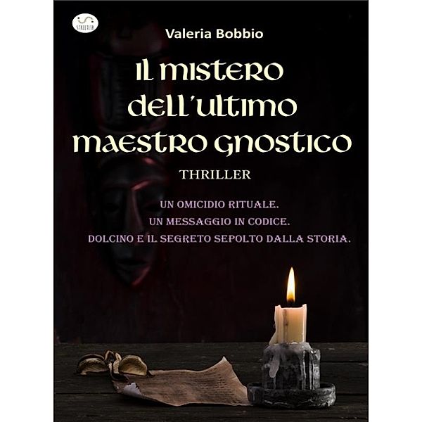Il mistero dell'ultimo maestro gnostico, Valeria Bobbio