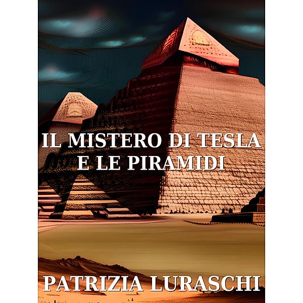 Il mistero di Tesla e le piramidi, Patrizia Luraschi