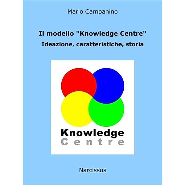 Il modello Knowledge Centre. Ideazione, caratteristiche, storia, Mario Campanino