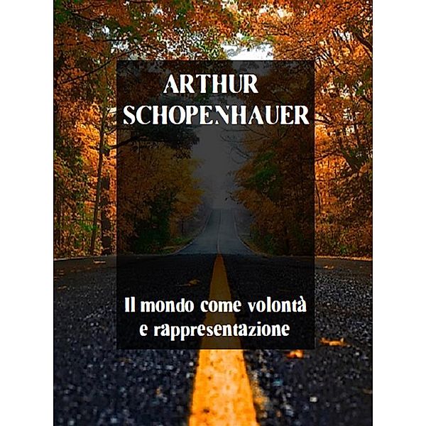 Il mondo come volontà e rappresentazione, Arthur Schopenhauer