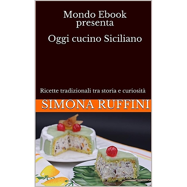 Il Mondo degli Ebook: Mondo Ebook presenta Oggi cucino Siciliano, Simona Ruffini