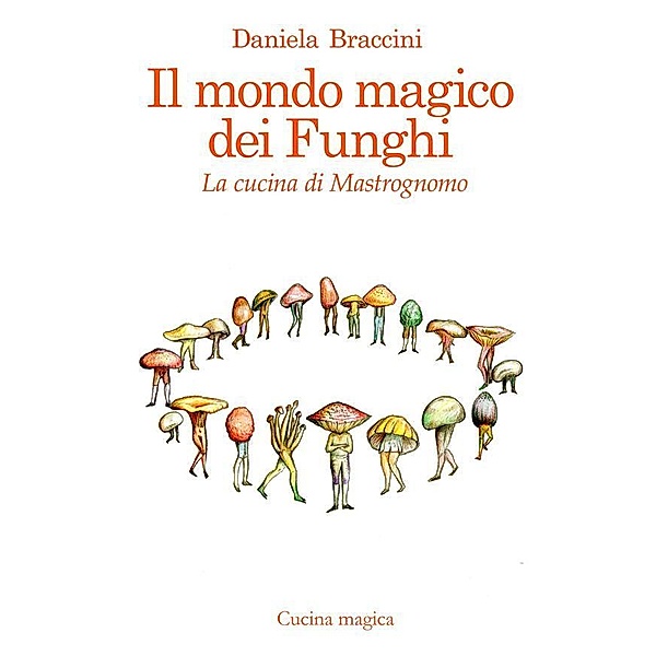 Il mondo magico dei funghi / Nessuna Bd.1, Braccini Daniela