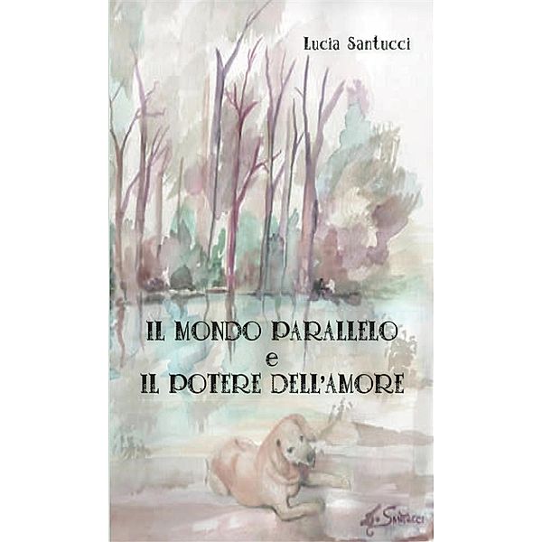 Il mondo parallelo e il potere dell’amore, Lucia Santucci