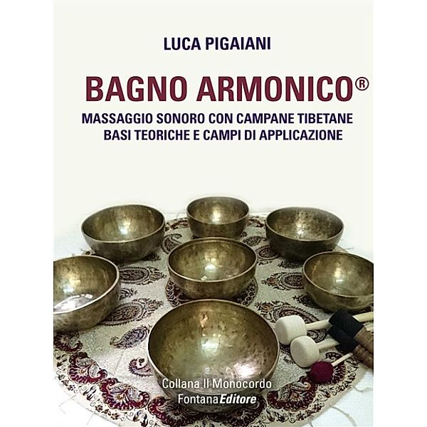 Il Monocordo: Bagno Armonico® - Massaggio sonoro con campane tibetane, Luca Pigaiani