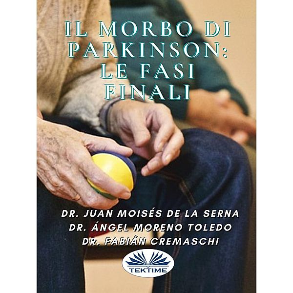 Il Morbo Di Parkinson: Le Fasi Finali, Juan Moisés de La Serna, Ángel Moreno Toledo