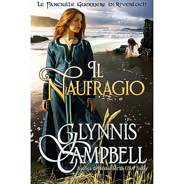 Il Naufragio (Le Fanciulle Guerriere di Rivenloch, #0) / Le Fanciulle Guerriere di Rivenloch, Glynnis Campbell