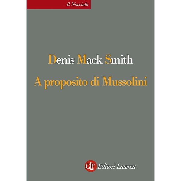 Il nocciolo: A proposito di Mussolini, Denis Mack Smith