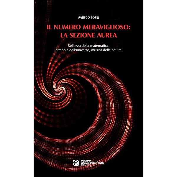 Il numero meraviglioso: la sezione aurea. Bellezza della matematica, armonia dell'universo, musica della natura, Marco Iosa