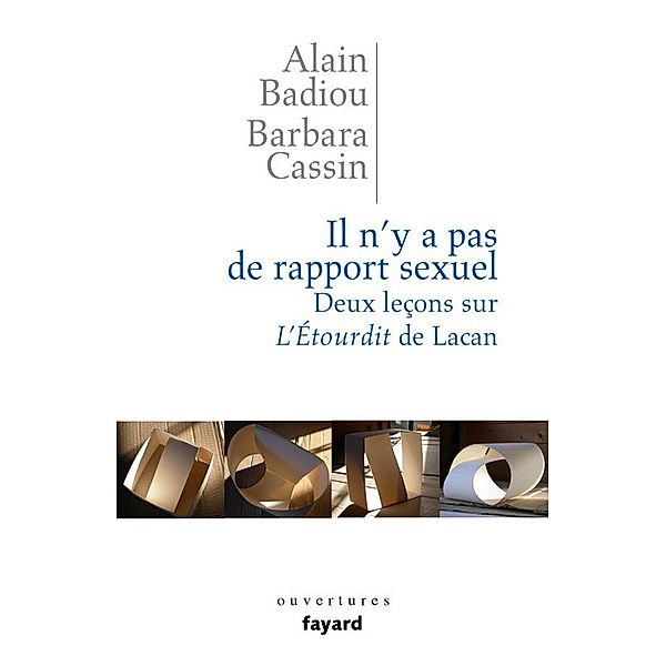 Il n'y a pas de rapport sexuel. Deux leçons sur «L'Etourdit» de Lacan / Essais, Alain Badiou, Barbara Cassin