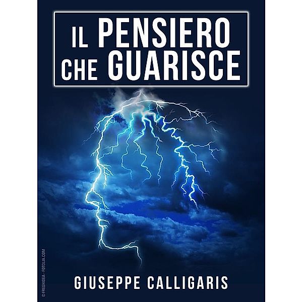 Il Pensiero che Guarisce - Edizione integrale, Giuseppe Calligaris