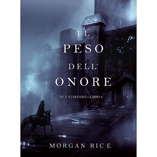 Il Peso dell'Onore (Re e Stregoni-Libro #3) / Re e Stregoni, Morgan Rice