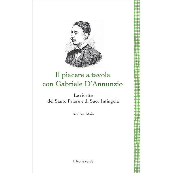 Il piacere a tavola con Gabriele D'Annunzio / Leggere è un gusto Bd.1, Andrea Maia