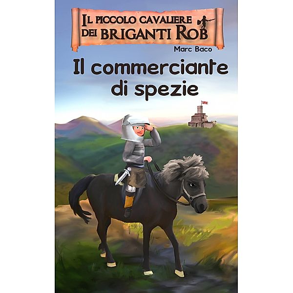 Il piccolo cavaliere di briganti Rob e il commerciante di spezie, Marc Baco