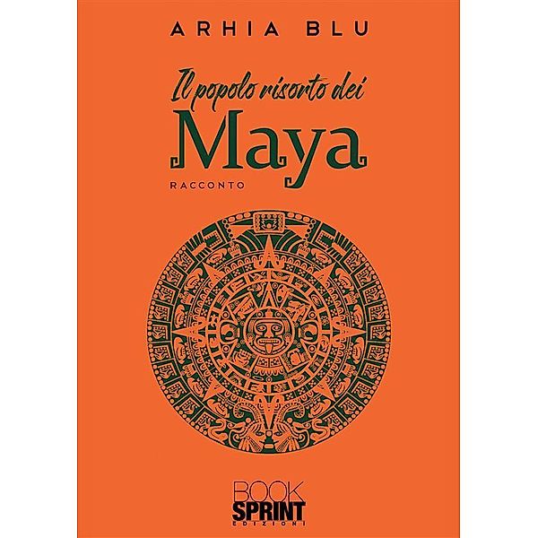 Il popolo risorto dei Maya, Arhia Blu