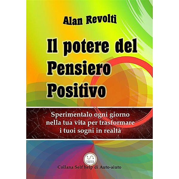 Il Potere del Pensiero Positivo / Collana Salute e Benessere, Alan Revolti