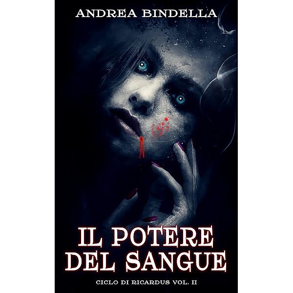 Il Potere del Sangue / Ciclo di Ricardus Bd.2, Andrea Bindella