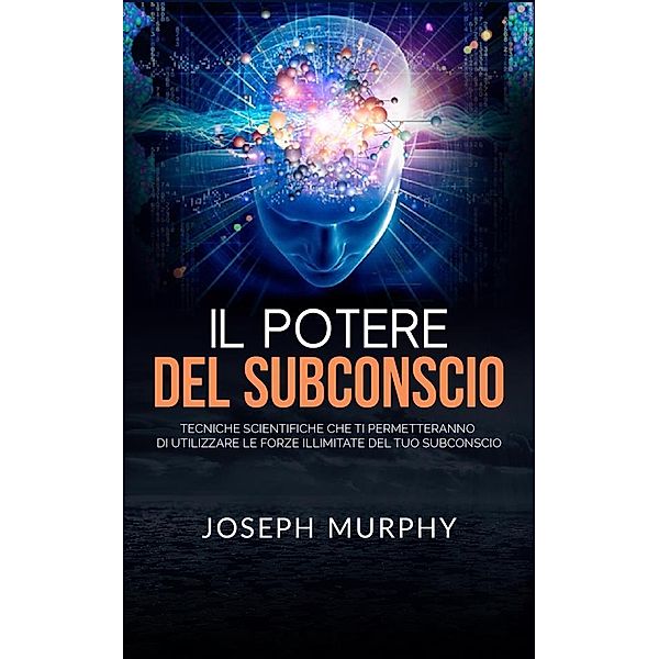 Il Potere del Subconscio (Tradotto), Joseph Murphy