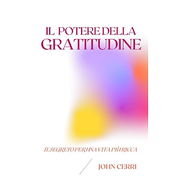 Il Potere Della Gratitudine, John Cerri