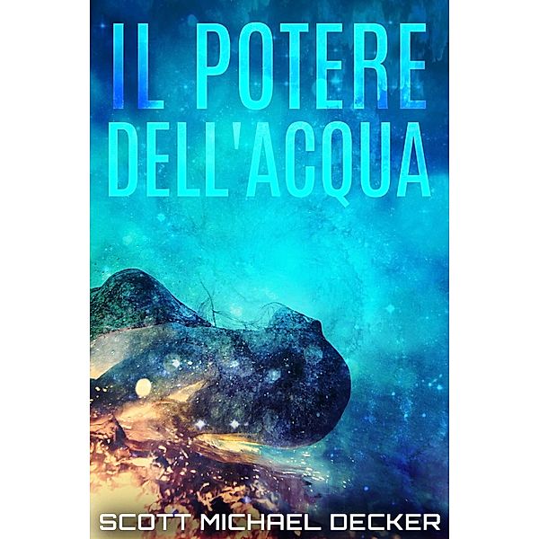 Il Potere dell'Acqua / Next Chapter, Scott Michael Decker