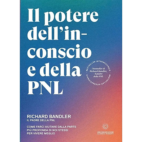 Il potere dell'inconscio e della PNL, Richard Bandler