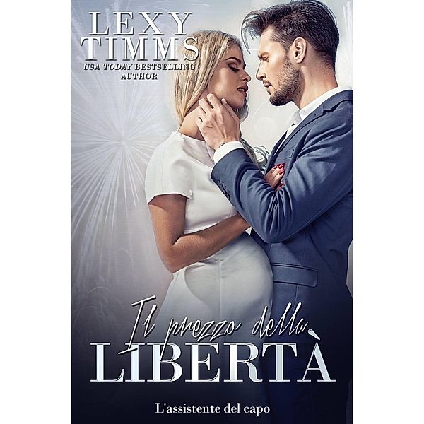 Il prezzo della libertà. (L'assistente del capo., #18) / L'assistente del capo., Lexy Timms