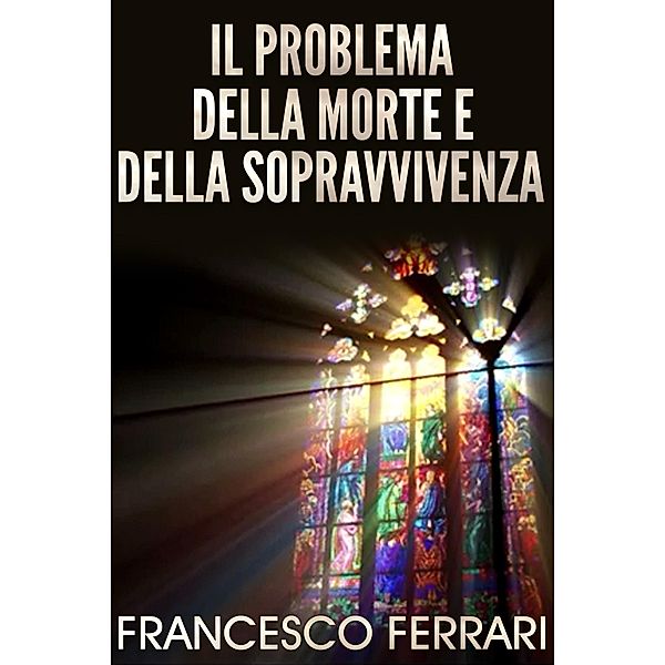 Il problema della morte e della sopravvivenza, Francesco Ferrari