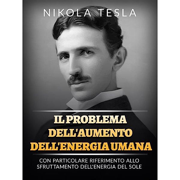 Il problema dell'aumento dell'energia umana (Tradotto), Nikola Tesla