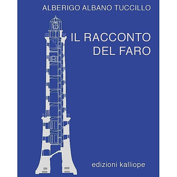 Il racconto del faro / edizioni kalliope Bd.1, Alberigo Albano Tuccillo