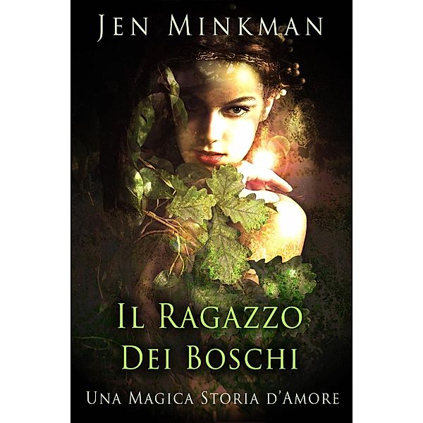 Il Ragazzo Dei Boschi, Una Magica Storia d'Amore., Jen Minkman