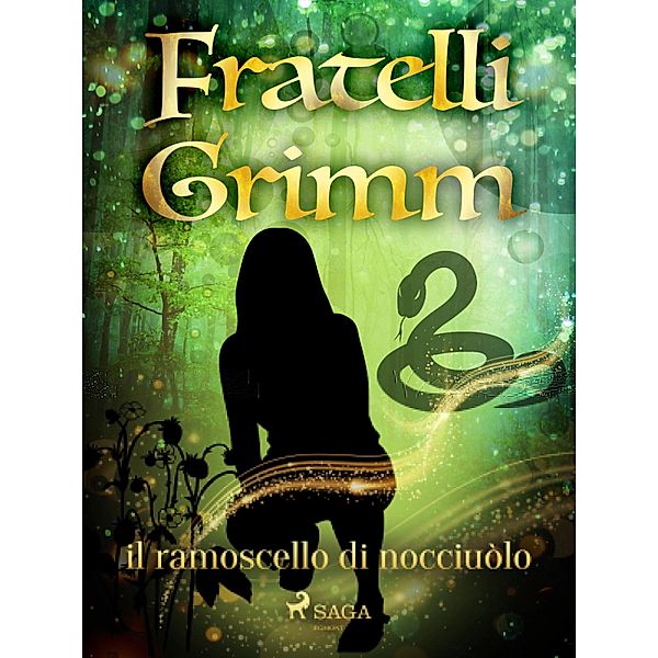 il ramoscello di nocciuòlo / Le più belle fiabe dei fratelli Grimm Bd.47, Brothers Grimm