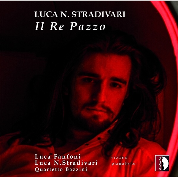 Il Re Pazzo, Luca N. Stradivari, Luca Fanfoni, Quartetto Bazzini
