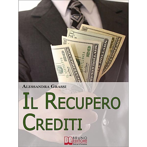 Il Recupero Crediti. Strategie per la Gestione Efficace dei Crediti non Performing. (Ebook Italiano - Anteprima Gratis), Alessandra Grassi