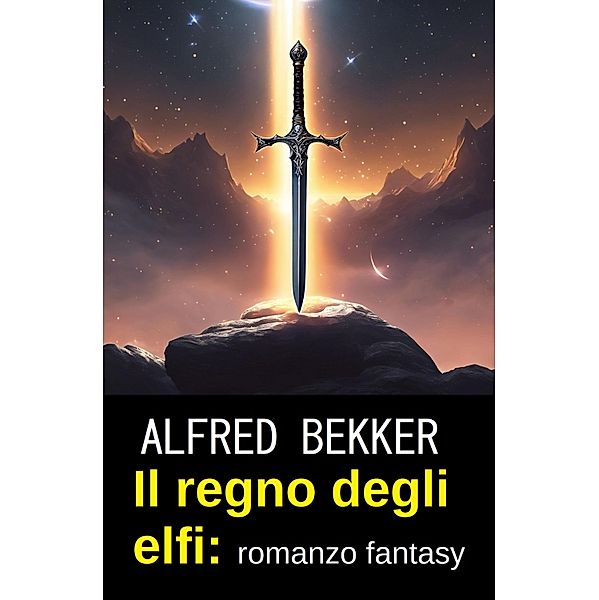 Il regno degli elfi: romanzo fantasy, Alfred Bekker